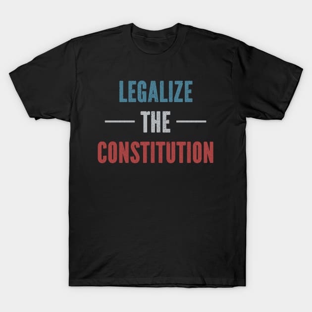 Legalize The Constitution T-Shirt by SimonL